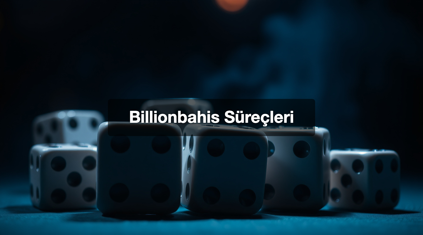 Billionbahis Süreçleri